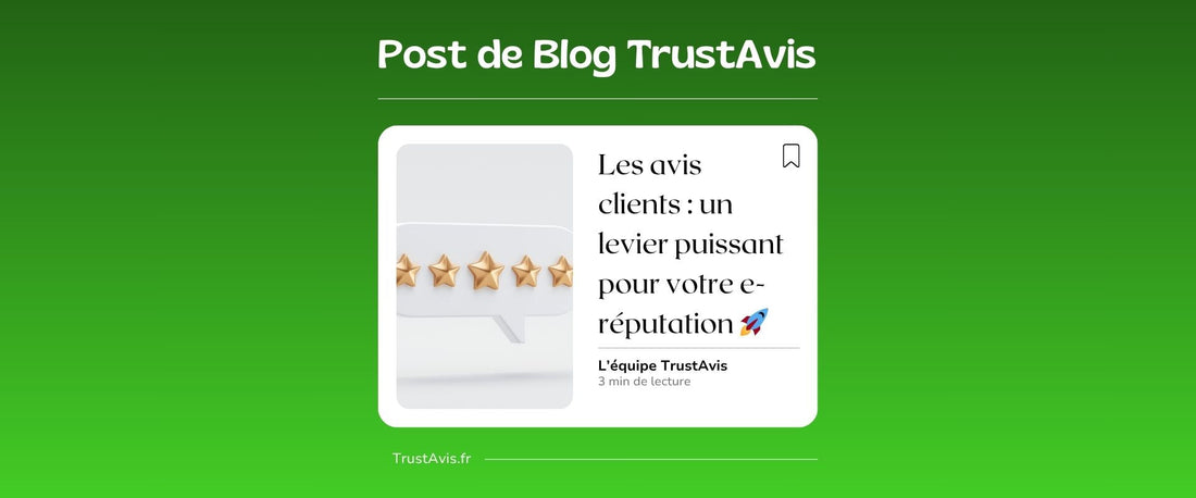 ⭐️ Les avis clients : un levier puissant pour votre e-réputation