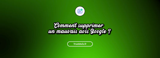 Comment supprimer un mauvais avis Google ?